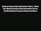 [PDF Download] Medical Surgical Nursing Review 7 Hours 7 Audio CDs Medical-Surgical Nursing