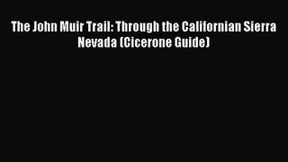 [PDF Download] The John Muir Trail: Through the Californian Sierra Nevada (Cicerone Guide)