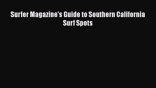 [PDF Download] Surfer Magazine's Guide to Southern California Surf Spots [Download] Full Ebook