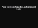[PDF Download] Power Electronics: Converters Applications and Design [PDF] Full Ebook