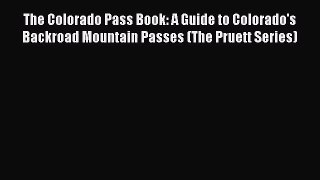 [PDF Download] The Colorado Pass Book: A Guide to Colorado's Backroad Mountain Passes (The
