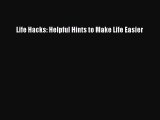 [PDF Download] Life Hacks: Helpful Hints to Make Life Easier [Download] Full Ebook