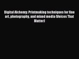[PDF Download] Digital Alchemy: Printmaking techniques for fine art photography and mixed media