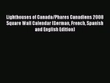 [PDF Download] Lighthouses of Canada/Phares Canadiens 2008 Square Wall Calendar (German French