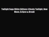 [PDF Download] Twilight Saga White Editions 4 Books Twilight New Moon Eclipse & Breaki [Read]