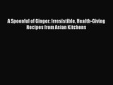 Read A Spoonful of Ginger: Irresistible Health-Giving Recipes from Asian Kitchens Ebook Free