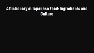 Read A Dictionary of Japanese Food: Ingredients and Culture PDF Online