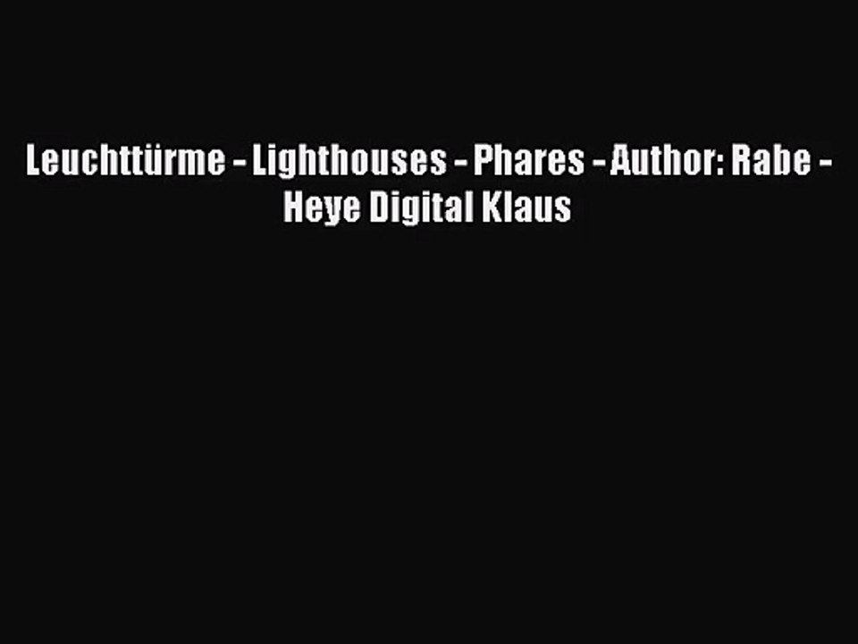 [PDF Download] Leuchttürme - Lighthouses - Phares - Author: Rabe - Heye Digital Klaus [Read]
