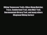 [PDF Download] Hiking Tennessee Trails: Hikes Along Natchez Trace Cumberland Trail John Muir