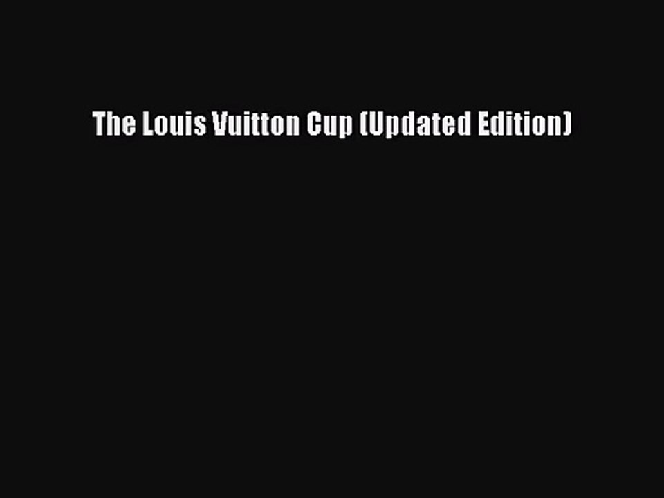 [PDF Download] The Louis Vuitton Cup (Updated Edition) [Download] Online