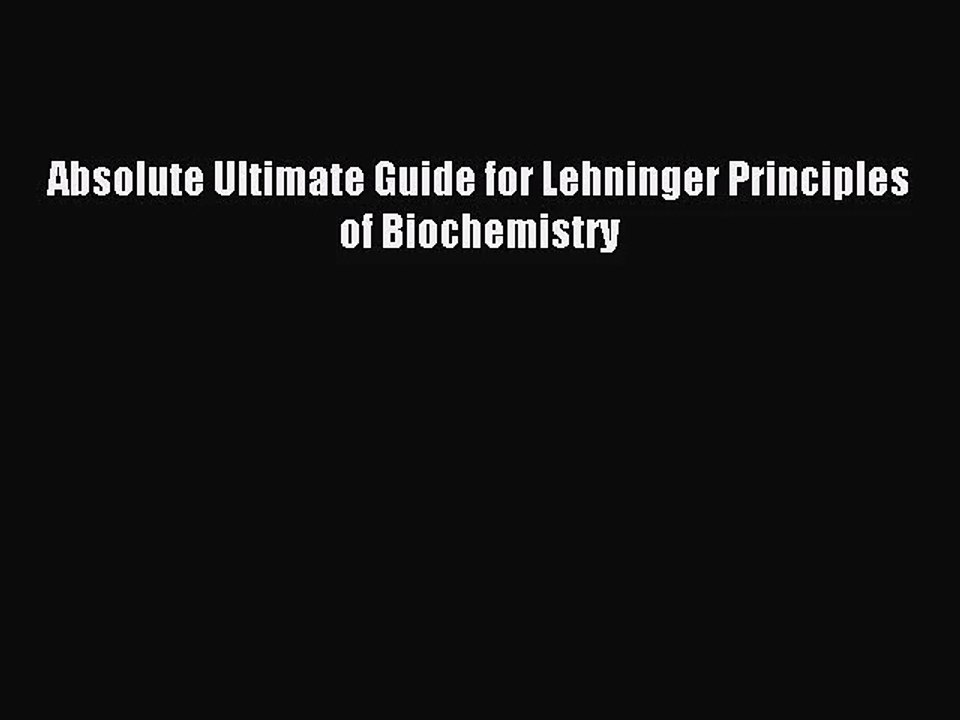 [PDF Download] Absolute Ultimate Guide for Lehninger Principles of Biochemistry [Download]