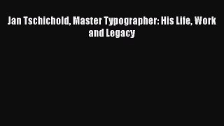 [PDF Download] Jan Tschichold Master Typographer: His Life Work and Legacy [Download] Online