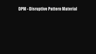 [PDF Download] DPM - Disruptive Pattern Material [Download] Online
