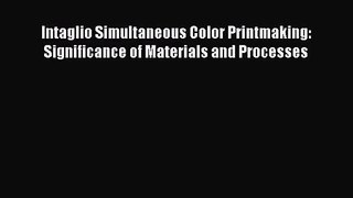 [PDF Download] Intaglio Simultaneous Color Printmaking: Significance of Materials and Processes