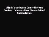 [PDF Download] A Pilgrim's Guide to the Camino Finisterre: Santiago • Finisterre • Muxía (Camino