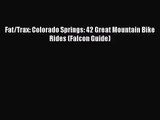 [PDF Download] Fat/Trax: Colorado Springs: 42 Great Mountain Bike Rides (Falcon Guide) [PDF]