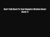 [PDF Download] Don't Talk Back To Your Vampire (Broken Heart Book 2) [Read] Online