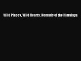 [PDF Download] Wild Places Wild Hearts: Nomads of the Himalaya [PDF] Full Ebook