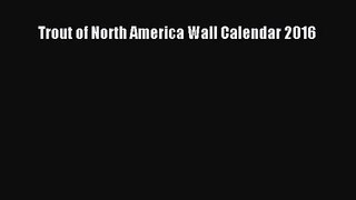 [PDF Download] Trout of North America Wall Calendar 2016 [Download] Online