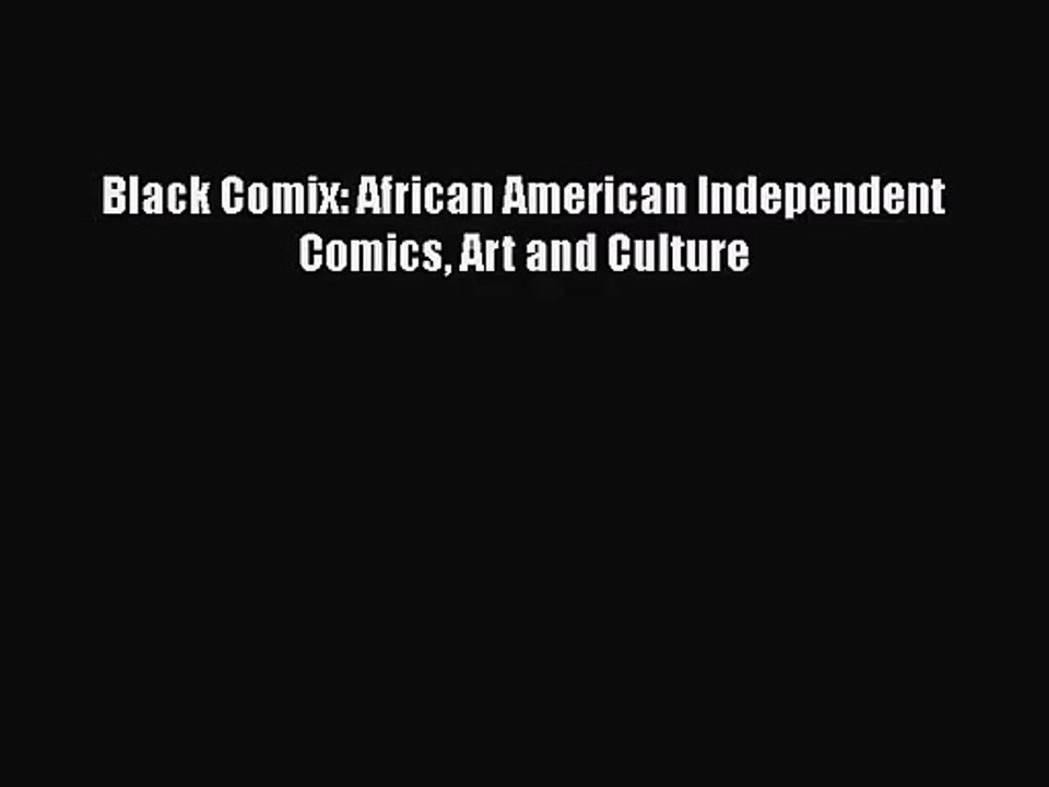 [PDF Download] Black Comix: African American Independent Comics Art and Culture [PDF] Full