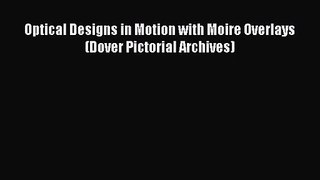 [PDF Download] Optical Designs in Motion with Moire Overlays (Dover Pictorial Archives) [Download]