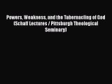Powers Weakness and the Tabernacling of God (Schaff Lectures / Pittsburgh Theological Seminary)