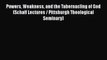 Powers Weakness and the Tabernacling of God (Schaff Lectures / Pittsburgh Theological Seminary)