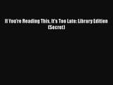 [PDF Download] If You're Reading This It's Too Late: Library Edition (Secret) [Read] Online