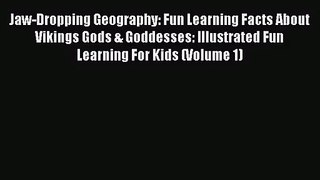 Jaw-Dropping Geography: Fun Learning Facts About Vikings Gods & Goddesses: Illustrated Fun