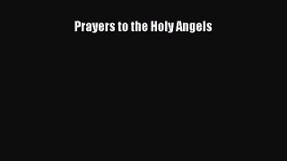 Prayers to the Holy Angels [PDF] Online