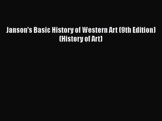 [PDF Download] Janson's Basic History of Western Art (9th Edition) (History of Art) [Read]