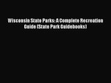 [PDF Download] Wisconsin State Parks: A Complete Recreation Guide (State Park Guidebooks) [Read]