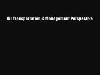 [PDF Download] Air Transportation: A Management Perspective [Download] Full Ebook