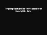[PDF Download] The pink palace: Behind closed doors at the Beverly Hills Hotel [PDF] Full Ebook