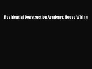 [PDF Download] Residential Construction Academy: House Wiring [Download] Full Ebook