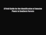 Read A Field Guide for the Identification of Invasive Plants in Southern Forests Ebook Free