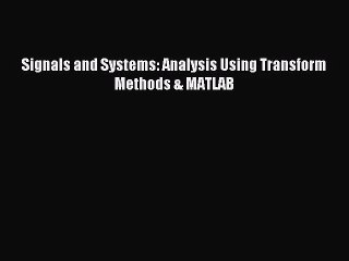 [PDF Download] Signals and Systems: Analysis Using Transform Methods & MATLAB [PDF] Online