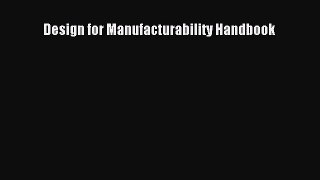 [PDF Download] Design for Manufacturability Handbook [PDF] Online