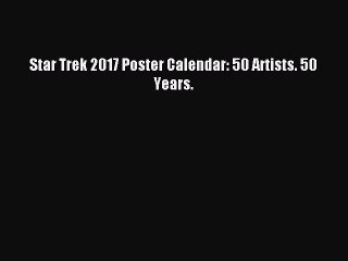 [PDF Download] Star Trek 2017 Poster Calendar: 50 Artists. 50 Years. [Download] Full Ebook