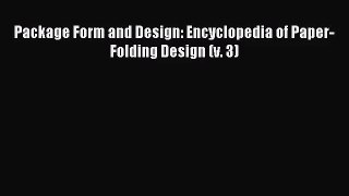 [PDF Download] Package Form and Design: Encyclopedia of Paper-Folding Design (v. 3) [Read]