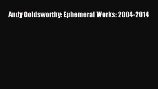 [PDF Download] Andy Goldsworthy: Ephemeral Works: 2004-2014 [Download] Full Ebook