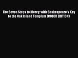 [PDF Download] The Seven Steps to Mercy: with Shakespeare's Key to the Oak Island Templum (COLOR