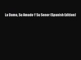 [PDF Download] La Dama Su Amado Y Su Senor (Spanish Edition) [Download] Online