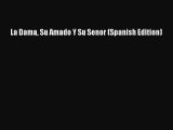 [PDF Download] La Dama Su Amado Y Su Senor (Spanish Edition) [PDF] Full Ebook