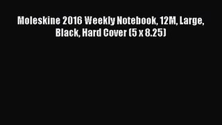 [PDF Download] Moleskine 2016 Weekly Notebook 12M Large Black Hard Cover (5 x 8.25) [Read]