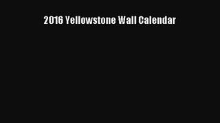 [PDF Download] 2016 Yellowstone Wall Calendar [PDF] Full Ebook