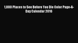 [PDF Download] 1000 Places to See Before You Die Color Page-A-Day Calendar 2016 [Read] Full