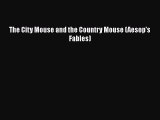 [PDF Download] The City Mouse and the Country Mouse (Aesop's Fables) [PDF] Online