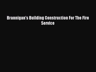 [PDF Download] Brannigan's Building Construction For The Fire Service [Download] Online