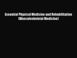PDF Download Essential Physical Medicine and Rehabilitation (Musculoskeletal Medicine) Download